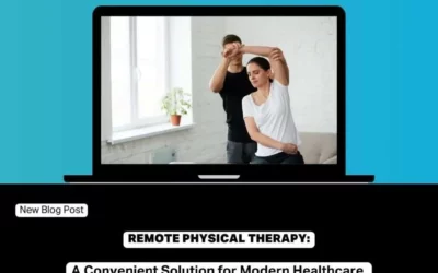 Remote Physical Therapy: A Convenient Solution for Modern Healthcare