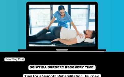 Sciatica Surgery Recovery Time: Tips for a Smooth Rehabilitation Journey