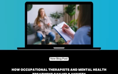 How Occupational Therapists and Mental Health Treatment Can Help Anxiety